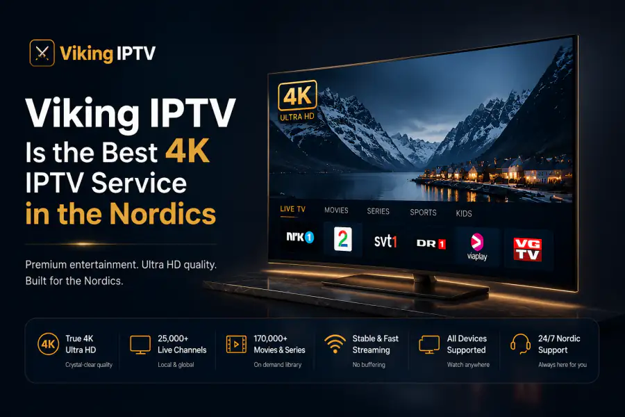 Hvorfor Viking IPTV er den bedste 4K IPTV-tjeneste i Norden